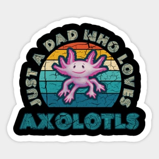 Just a Dad who Loves Axolotls Sticker